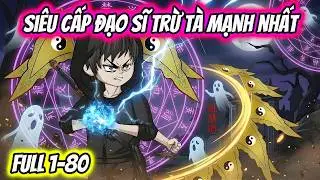 Full 1-80 | Siêu Cấp Đạo Sĩ Trừ Tà Mạnh Nhất | HH VietSub