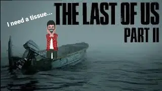 TLOU PART 2: No I didn't cry, something was just caught in my eye.
