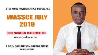 WASSCE JULY 2019 CORE/GENERAL MATHEMATICS