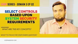CISSP Series Domain3 Episode 22 - Selecting Security Controls: A Comprehensive Guide