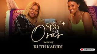 Ruth Kadiri on ‘Spa with Osas’