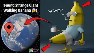 I Found Weird Giant Walking Banana Caught On Google Maps and Google Earth 😱!