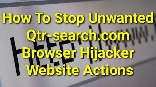 TWIM Ep202 Pt2: How To Stop Unwanted Qtr-search.com Browser Hijacker Website Actions