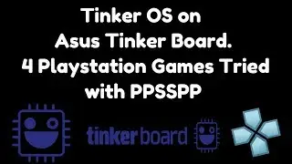Tinker OS on Asus Tinker Board. 4 Playstation Games Tried with PPSSPP