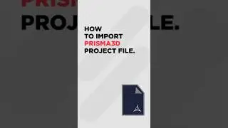 How to import Prisma3D Project file 