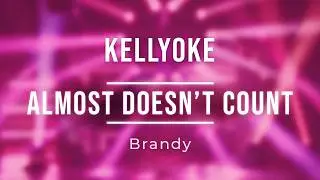 Kellyoke | Almost Doesn't Count (Brandy)