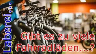 Gibt es zu viele (e)Bike Shops // Laberfolge