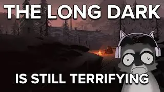 The Long Dark Is Still Terrifying