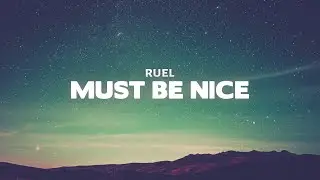 Ruel - MUST BE NICE (Lyrics)