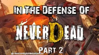 In The Defense of NeverDead - Part Two