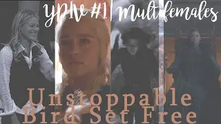 Unstoppable/Bird set Free | Multi-Females | [YPIV #1] 
