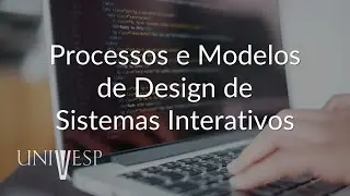 Interface Humano-Computador - Processos e Modelos de Design de Sistemas Interativos