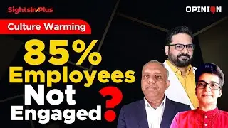 85% Employees Not Engaged, Why? | Culture Warming | Employee Engagement- 2024