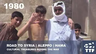 1980 ROAD TO SYRIA | CULTURAL TREASURES BEFORE THE WAR | ALEPPO | HAMA