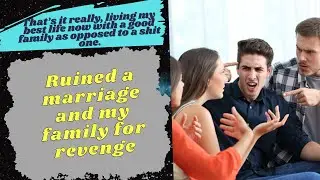 Ruined a marriage and my family for revenge - Reddit Stories