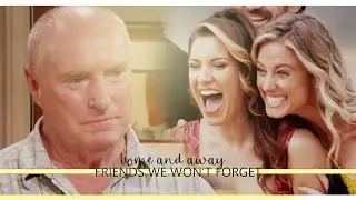 Home and Away | Friends We Won't Forget