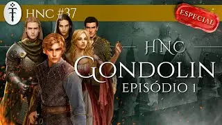 Gondolin (Série Especial - Episódio 1 de 9) | HNC 37