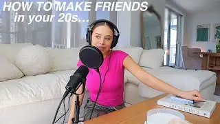 FRIENDSHIPS IN YOUR 20s | how to build social confidence, make new friends, & put yourself out there
