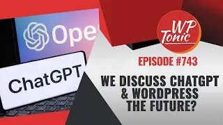We Discuss ChatGPT &  WordPress The Future?