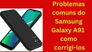 Problemas comuns do Samsung Galaxy A91 e como corrigi-los