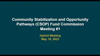 MAY 18, 2023 | Community Stabilization and Opportunity Pathways Fund Commission