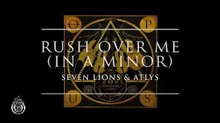 Seven Lions & ATLYS - Rush Over Me (in A Minor) | Ophelia Records
