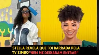STELLA REVELA QUE NEM LHE DEIXARAM ENTRAM NA TV ZIMBO