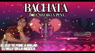 BACHATA MIX PARA MATAR LA PENA VOL. 7 2021| DJ WILLY EN LA MEZCLA