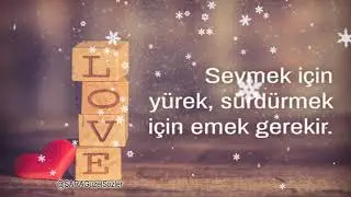 Sevmek için yürek sürdürmek için emek gerekir