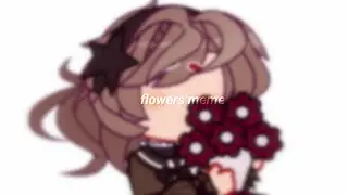 ✦ you've been sending flowers | flowers | meme | dead plate | gacha | manon x rody