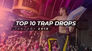 TOP 10 TRAP DROPS - JANUARY 2019