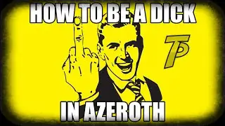 How To Be A Dick In Azeroth!  How To Make The Opposing Faction Hate You!