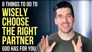 How to Wisely Choose a Partner Just Right FOR YOU