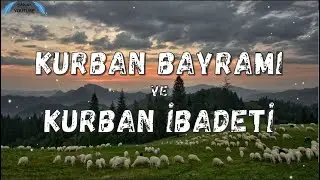 Kurban Nedir? Kurban ile İlgili Ayetler ve Hadisler - Kurban İbadeti - Kuran'da Kurban Hakkında Ayet