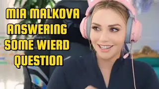 Mia malkova answering some weird question