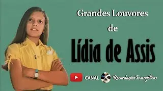 Grandes Louvores de Lídia de Assis.