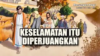 RENUNGAN PAGI - KESELAMATAN ITU DIPERJUANGKAN - LUKAS 13 : 22 - 30