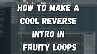 How To Make A Cool Reverse Intro In Fruity Loops