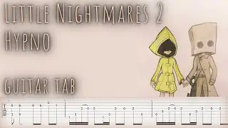 Guitar tab Little Nightmares 2 - Hypno (Unreleased Soundtrack)