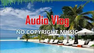 Vacation - LiQWYD | Audio Vlog - No Copyright Music