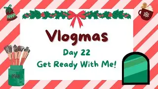 VLOGMAS DAY 22 | Get Ready With Me