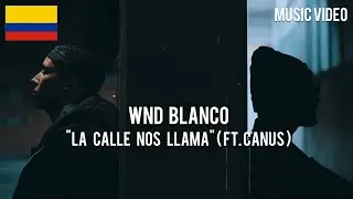 Wnd Blanco + Canus - La Calle Nos Llama [ Music Video ]