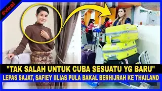 LEPAS SAJAT, SAFIEY ILIAS PULA Bakal BERHIJRAH KE THAILAND. 