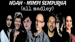 NOAH - MIMPI SEMPURNA ( ALL MADLEY )