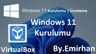 Windows 11 Kurulumu | Windows 11 İnceleme | Windows 11 VirtualBox