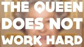 The Queen does not work hard.