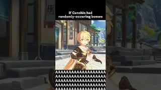 Genshin if bosses were random occurrences  