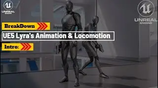 UE5 | Lyra's Animation & Locomotion | BreakDown-Series Intro