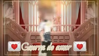 💌Guerra de amor 💌❤️‍🩹serie gacha🪴❤️‍🩹  @Izukunytoficial 🍂