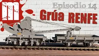 EPISODIO 14 - Grúa RENFE de tres ejes en latón